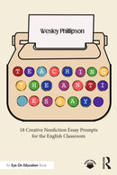 Teaching the Anti-Essay : 18 Creative Nonfiction Essay Prompts for the English Classroom-9781032987842