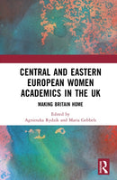 Central and Eastern European Women Academics in the UK : Making Britain Home-9781032987880