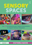 Sensory Spaces : An A-Z of Immersive and Creative Environments to Support Sensory Integration-9781032989112