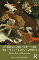 Religion and Politics in Europe and Latin America : Taming Fear and Insecurity-9781032990347