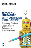 Teaching Literature with Artificial Intelligence : Sustaining Students' Creativity and Autonomy in ELA Classrooms-9781032992044