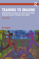 Training to Imagine : Improvisational Techniques for Leaders and Educators to Enhance Creativity, Teamwork, and Learning-9781032995236