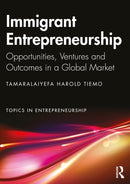 Immigrant Entrepreneurship : Opportunities, Ventures and Outcomes in a Global Market-9781032996080