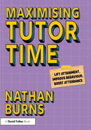 Maximising Tutor Time : Lift Attainment, Improve Behaviour, Boost Attendance-9781032997605