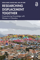 Researching Displacement Together : Co-producing Knowledge with Women in Colombia-9781032998329
