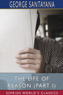 The Life of Reason (Part I) (Esprios Classics)-9781034132417