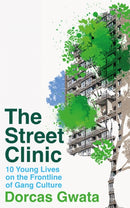 The Street Clinic : 10 Young Lives on the Frontline of Gang Culture-9781035006915