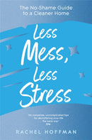 Less Mess, Less Stress : The No-Shame Guide to a Cleaner Home-9781035011162