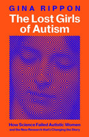 The Lost Girls of Autism : The Untold Story of Women on the Spectrum-9781035011629