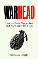 Warhead : How the Brain Shapes War and War Shapes the Brain-9781035013982