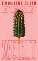 Dead Weight : On hunger, harm and disordered eating-9781035014330