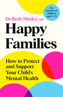 Happy Families : How to Protect and Support Your Child's Mental Health-9781035017454