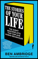 The Stories of Your Life : The Eight Stories That Explain the World Around Us-9781035018390