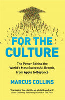 For the Culture : The Power Behind the World's Most Successful Brands, from Apple to Beyonce-9781035020010