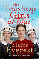 The Teashop Girls at War : A captivating wartime saga from the bestselling author of The Woolworths Girls-9781035020638