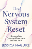 The Nervous System Reset : Overcome Pain, Trauma and Stress Using Your Vagus Nerve-9781035023394