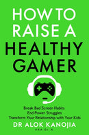 How to Raise a Healthy Gamer : Break Bad Screen Habits, End Power Struggles, and Transform Your Relationship with Your Kids-9781035025909