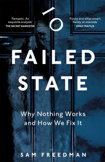 Failed State : Why Nothing Works and How We Fix It by Sam Freedman