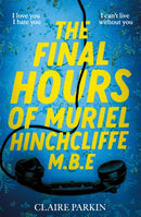 The Final Hours of Muriel Hinchcliffe : A delicious novel of a friendship gone sour, jealousy and the ultimate revenge . . .-9781035028450