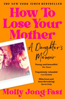 How to Lose Your Mother : A Daughter's Memoir-9781035029358