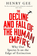 The Decline and Fall of the Human Empire : Why Our Species Is on the Edge of Extinction-9781035032259