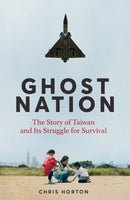 Ghost Nation : The Story of Taiwan and Its Struggle for Survival-9781035034024