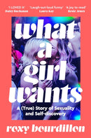 What a Girl Wants : A (True) Story of Sexuality and Self-discovery-9781035037179