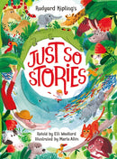 Rudyard Kipling''s Just So Stories, retold by Elli Woollard