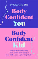 Body Confident You, Body Confident Kid : Seven Steps to Feeling Good About Your Body so Your Kids Grow Up Loving Theirs-9781035048984