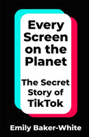 Every Screen on the Planet : The Secret Story of TikTok-9781035049264