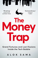 The Money Trap : Grand Fortunes and Lost Illusions Inside the Tech Bubble-9781035049356