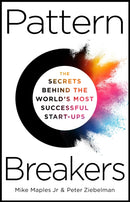 Pattern Breakers : The Secrets Behind the World's Most Successful Start-Ups-9781035055074