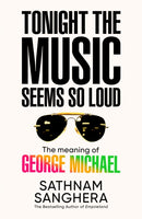 Tonight the Music Seems So Loud : The Meaning of George Michael-9781035063895