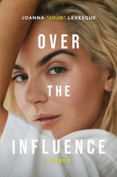 Over the Influence : The instant New York Times bestselling memoir from `Leave (Get Out)' singer-songwriter sensation Joanna "JoJo" Levesque-9781035067244