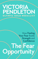The Fear Opportunity : How Feeling Your Fear Builds Strength and Confidence-9781035069149
