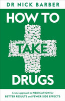 How to Take Drugs : A New Approach to Medication for Better Results and Fewer Side Effects-9781035072132