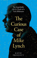The Curious Case of Mike Lynch : The Improbable Life & Death of a Tech Billionaire-9781035074235