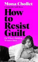 How to Resist Guilt : On What's Holding Women Back-9781035077601
