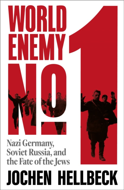 World Enemy No. 1 : Nazi Germany, Soviet Russia, and the Fate of the Jews-9781035083893