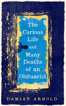 Curious Life and Many Deaths of an Obituarist