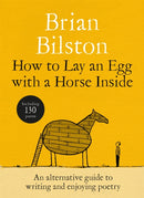 How to Lay an Egg with a Horse Inside : An Alternative Guide to Writing and Enjoying Poetry-9781035085729