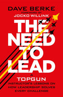 The Need to Lead : A TOPGUN Instructor's Lessons on How Leadership Solves Every  Challenge-9781035090730