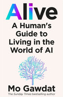 Alive : A Human's Guide to Living in the World of AI-9781035098835