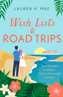 Wish Lists and Road Trips : An opposites-attract, forced-proximity romance that is the perfect uplifting escape!-9781035401673