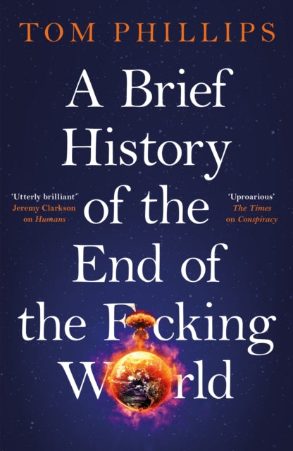 A Brief History of the End of the F*cking World : The hilarious and fascinating new book from the international bestselling author of HUMANS-9781035402175