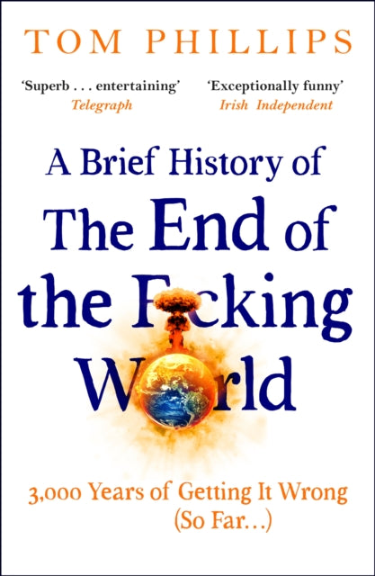 A Brief History of the End of the F*cking World : The hilarious and fascinating new book from the international bestselling author of HUMANS-9781035402212