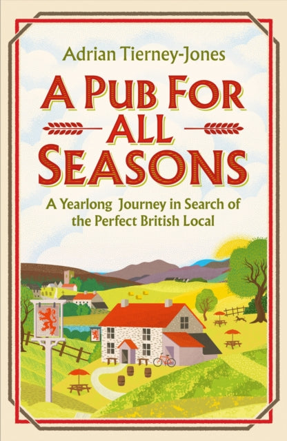 A Pub For All Seasons : A Yearlong Journey in Search of the Perfect British Local-9781035404483