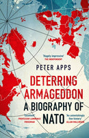 Deterring Armageddon: A Biography of NATO : the "astonishingly fine history" of the world's most successful military alliance-9781035405794
