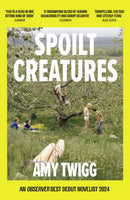 Spoilt Creatures : An Observer Best Debut of 2024 - 'compelling, cultish and utterly feral' Alice Slater-9781035407958