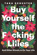 Buy Yourself the F*cking Lilies : And other rituals to fix your life, from someone who's been there-9781035408740